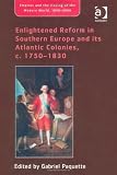 Enlightened Reform in Southern Europe and its Atlantic Colonies, c. 1750-1830 (Empires and the Making of the Modern World, 1650-2000)