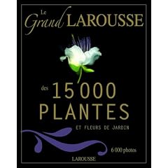 Le grand Larousse des 15 000 plantes et fleurs de jardin