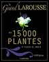 Le grand Larousse des 15 000 plantes et fleurs de jardin