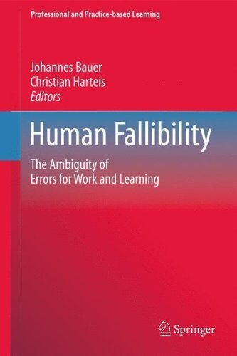 Human Fallibility: The Ambiguity of Errors for Work and Learning (Professional and Practice-based Learning) (2012-03-17)