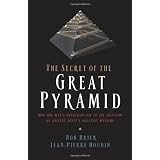 The Secret of the Great Pyramid: How One Man's Obsession Led to the Solution of Ancient Egypt's Greatest Mystery