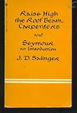 Raise high the roof beam, carpenters ; and, Seymour: An introduction: J. D Salinger 9780553205961: Raise high the roof beam, carpenters ; and, Seymour: An introduction