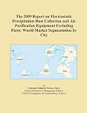 The 2009 Report on Electrostatic Precipitation Dust Collection and Air Purification Equipment Excluding Parts: World Market Segmentation by City