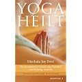 Yoga heilt (Ein dynamisches System, das Ganzheit und Heilung anstrebt. - Mit einem Vorwort von Dr. med. Dean Ornish)