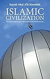 Islamic civilization : its foundational beliefs and principles