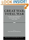 Great War, Total War: Combat and Mobilization on the Western Front, 1914-1918 (Publications of the German Historical Institute)