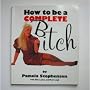 How to be a Complete Bitch