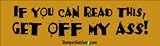 If you can read this get off my ass - funny bumper stickers (Medium 10x2.8 in.)