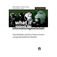 what if - Zukunftsbilder der Informationsgesellschaft