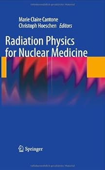 radiation physics for nuclear medicine - marie claire cantone and christoph hoeschen