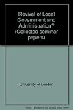 Collected seminar papers on a revival of local government and administration? : an assessment of recent developments in several new states, January-May 1978