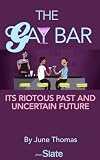 The Gay Bar: Its Riotous Past and Uncertain Future
