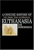 A Concise History of Euthanasia: Life, Death, God, and Medicine (Critical Issues in History)