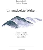 Unentdeckte Welten - Sinnwiedergabe chinesischer Lyrik nach Li Bai