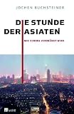 Die Stunde der Asiaten: Wie Europa verdr&auml;ngt wird - Jochen Buchsteiner