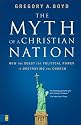 The Myth of a Christian Nation: How the Quest for Political Power Is Destroying the Church