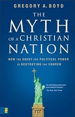 The Myth of a Christian Nation: How the Quest for Political Power Is Destroying the Church