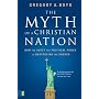 The Myth of a Christian Nation: How the Quest for Political Power Is Destroying the Church