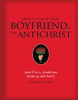 How to Tell If Your Boyfriend Is the Antichrist: And If He Is, Should You Break Up with Him?