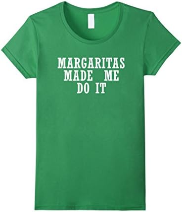 Women's Margaritas Made Me Do It - Tee Awesome Medium Grass