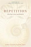 Repetition: Past Lives, Life, and Rebirth