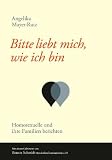 Bitte liebt mich, wie ich bin - Angelika Mayer-Rutz