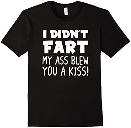 Men's I Didn't Fart My As Blew You a Kiss Shirt Funny Sayings Tee 2XL Black
