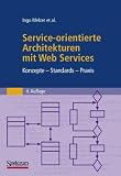  : Service-Orientierte Architekturen Mit Web Services: Konzepte - Standards - Praxis