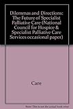Dilemmas and directions : the future of palliative care : a discussion paper