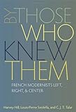 By those who knew them : French modernists left, right, & center