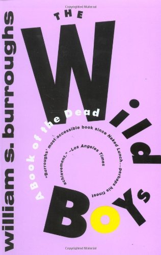 The Wild Boys: A Book of the Dead (Burroughs, William S.) [Paperback] [1994] (Author) William S. Burroughs