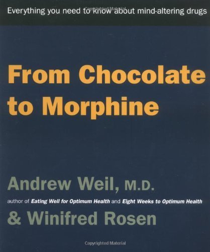 From Chocolate to Morphine: Everything You Need to Know About Mind-Altering Drugs by Andrew T. Weil, Winifred Rosen (1998) Paperback