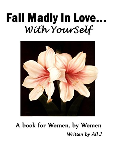 101 Ways to Fall Madly In Love... With Yourself! - A Book for Women By Women