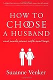 How to Choose a Husband: And Make Peace With Marriage