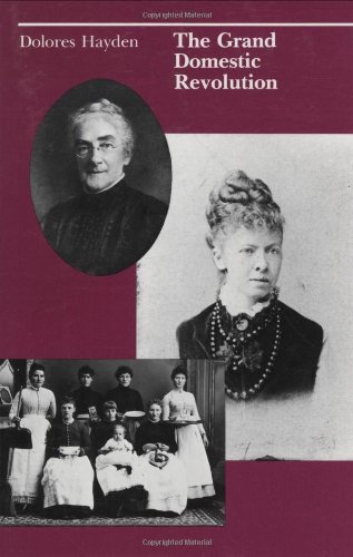 The Grand Domestic Revolution: A History of Feminist Designs for American Homes, Neighborhoods and Cities