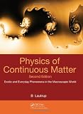 Physics of Continuous Matter, Second Edition: Exotic and Everyday Phenomena in the Macroscopic World
