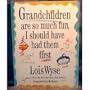 Grandchildren Are So Much Fun I Should Have Had: THEM FIRST