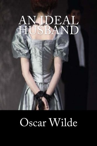 An Ideal Husband, by Oscar Wilde