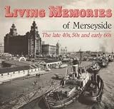 Living memories of Merseyside : the late 40s, 50s and early 60s : a photographic journey around the Liverpool area