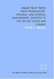 Dwarf fruit trees: their propagation, pruning, and general management, adapted to the United States and Canada