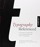 Typography, Referenced: A Comprehensive Visual Guide to the Language, History, and Practice of Typography