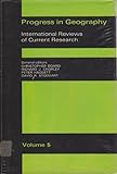 Progress in geography : international reviews of current research. Vol.5