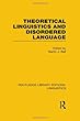 Theoretical Linguistics and Disordered Language (RLE Linguistics B: Grammar) (Routledge Library Editions: Linguistics)