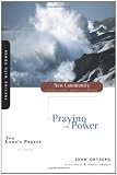 LORDS PRAYER: Praying with Power (New Community Bible Study Series)