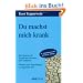 Du machst mich krank: Die Sprache der Symptome erkennen und verstehen. Warum viele Beziehungen so ungesund sind