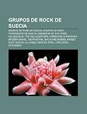Grupos de rock de Suecia: Grupos de punk de Suecia, Grupos de rock progresivo de Suecia, Miembros de The Hives, Millencolin, The Hellacopters (Spanish Edition)