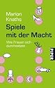 Spiele mit der Macht: Wie Frauen sich durchsetzen