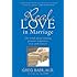 Real Love in Marriage: The Truth About Finding Genuine Happiness Now and Forever
