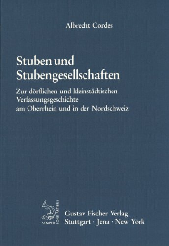 Stuben und Stubengesellschaften: Zur dörflichen und kleinstädtischen Verfassungsgeschichte am Oberrhein und in der Nordschweiz (Quellen und Forschungen zur Agrargeschichte 38) (German Edition)
