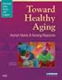 Toward Healthy Aging: Human Needs and Nursing Response, 7e (Toward Healthy Aging (Ebersole))